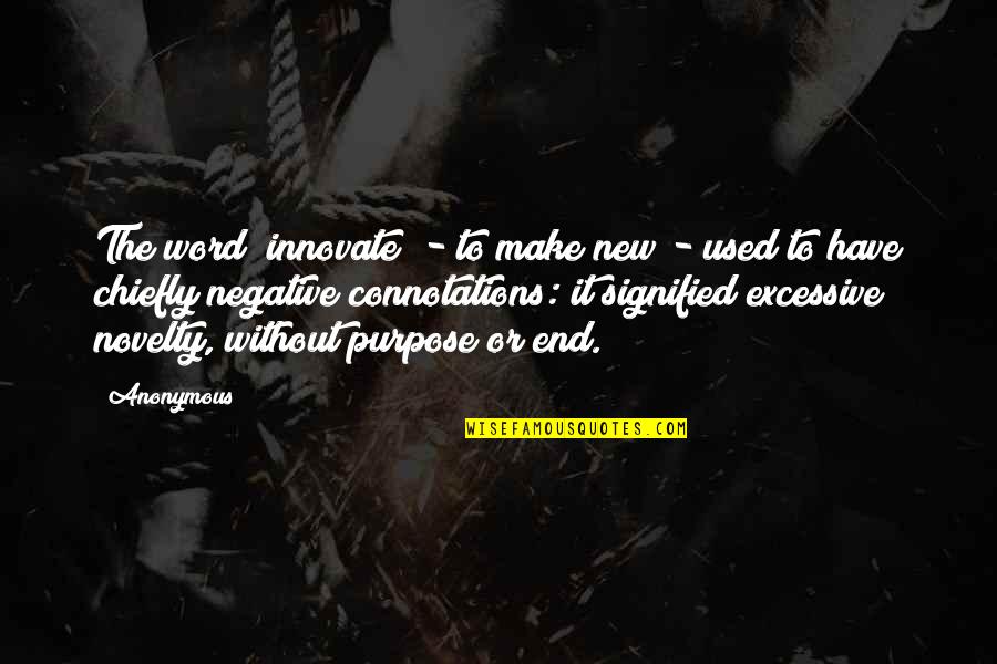 Chiefly Quotes By Anonymous: The word "innovate" - to make new -