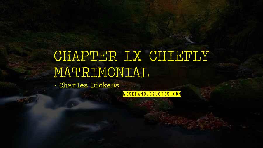 Chiefly Quotes By Charles Dickens: CHAPTER LX CHIEFLY MATRIMONIAL