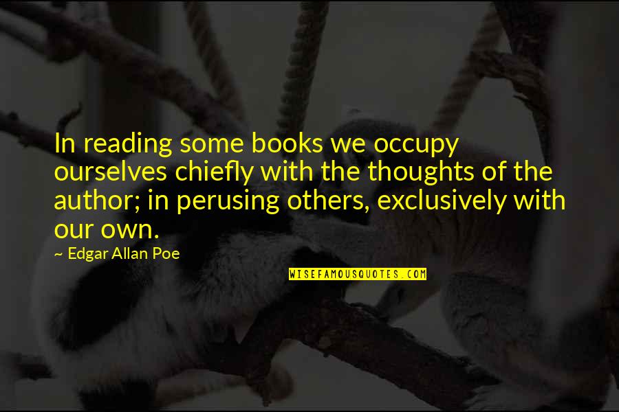 Chiefly Quotes By Edgar Allan Poe: In reading some books we occupy ourselves chiefly