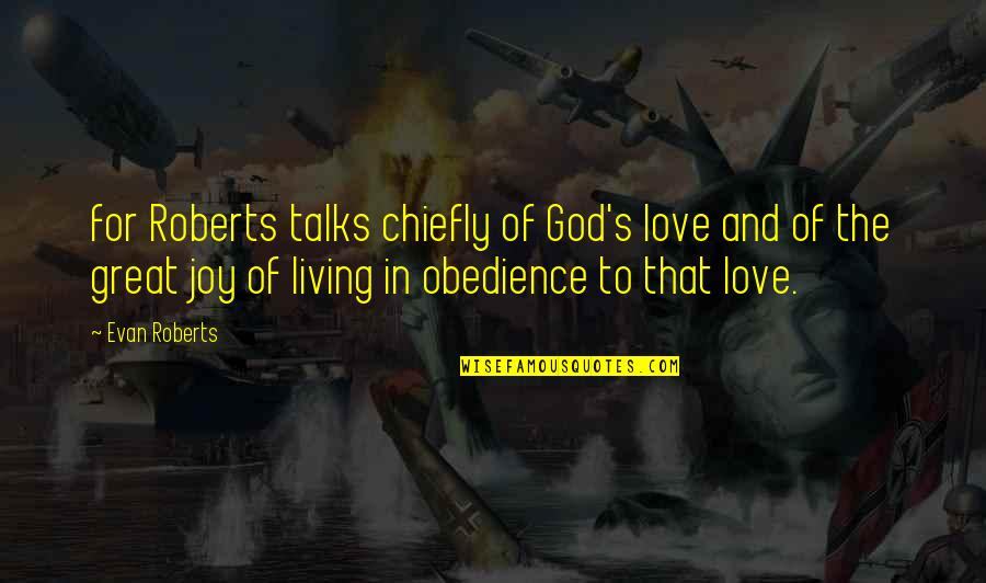 Chiefly Quotes By Evan Roberts: for Roberts talks chiefly of God's love and