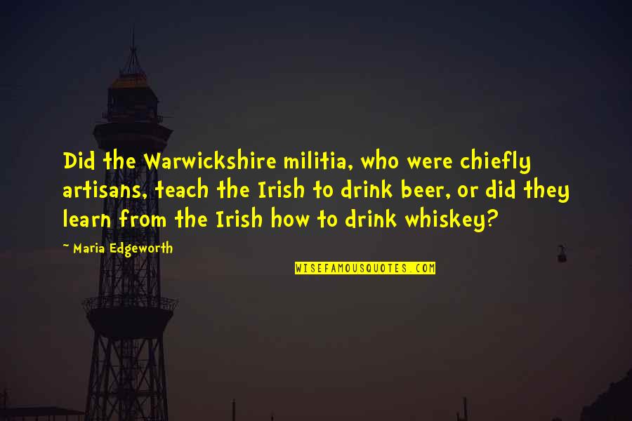 Chiefly Quotes By Maria Edgeworth: Did the Warwickshire militia, who were chiefly artisans,