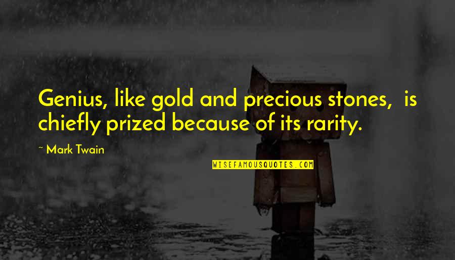 Chiefly Quotes By Mark Twain: Genius, like gold and precious stones, is chiefly