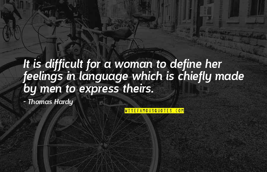 Chiefly Quotes By Thomas Hardy: It is difficult for a woman to define