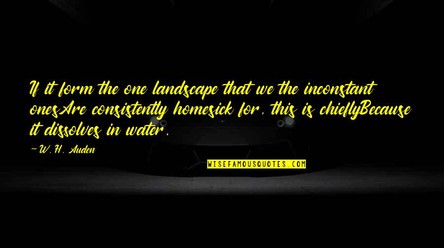 Chiefly Quotes By W. H. Auden: If it form the one landscape that we