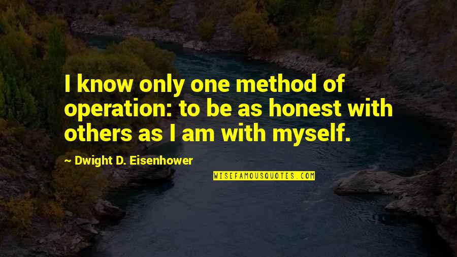 Chiefs Vs Pirates Quotes By Dwight D. Eisenhower: I know only one method of operation: to