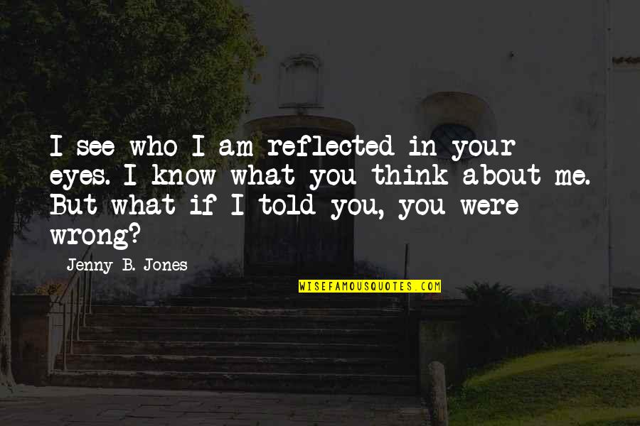 Chiefs Vs Pirates Quotes By Jenny B. Jones: I see who I am reflected in your