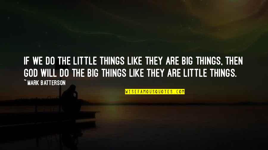 Chiefs Vs Pirates Quotes By Mark Batterson: If we do the little things like they Chiefs Vs Pirates Quotes By Mark Batterson: If we do the little things like they