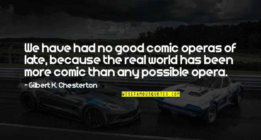 Chieftain Aircraft Quotes By Gilbert K. Chesterton: We have had no good comic operas of