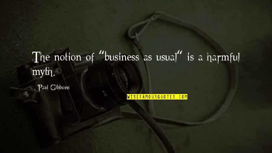 Chieftaincy Conflicts Quotes By Paul Gibbons: The notion of "business as usual" is a