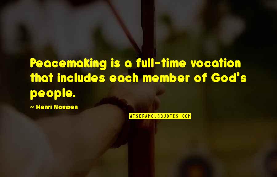 Chieftains Music Quotes By Henri Nouwen: Peacemaking is a full-time vocation that includes each