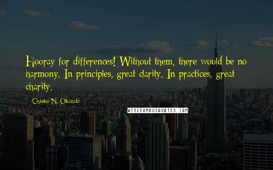 Chieko N. Okazaki quotes: Hooray for differences! Without them, there would be no harmony. In principles, great clarity. In practices, great charity.