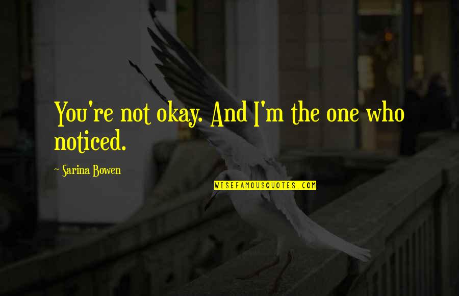 Chiel Quotes By Sarina Bowen: You're not okay. And I'm the one who