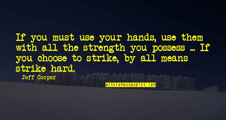 Chiem Bao Quotes By Jeff Cooper: If you must use your hands, use them Chiem Bao Quotes By Jeff Cooper: If you must use your hands, use them