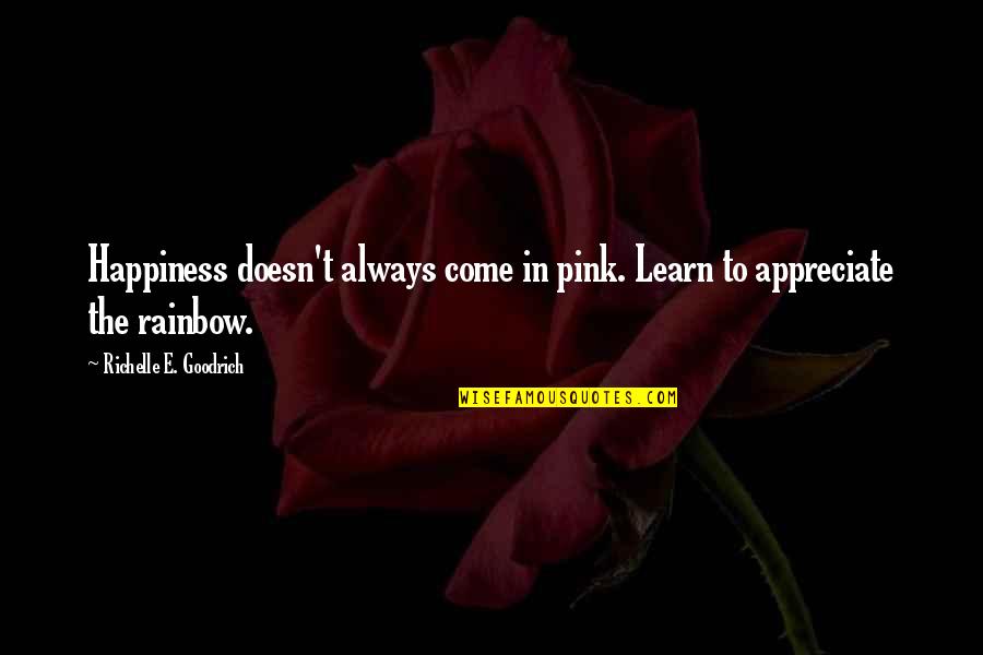 Chiem Bao Quotes By Richelle E. Goodrich: Happiness doesn't always come in pink. Learn to Chiem Bao Quotes By Richelle E. Goodrich: Happiness doesn't always come in pink. Learn to