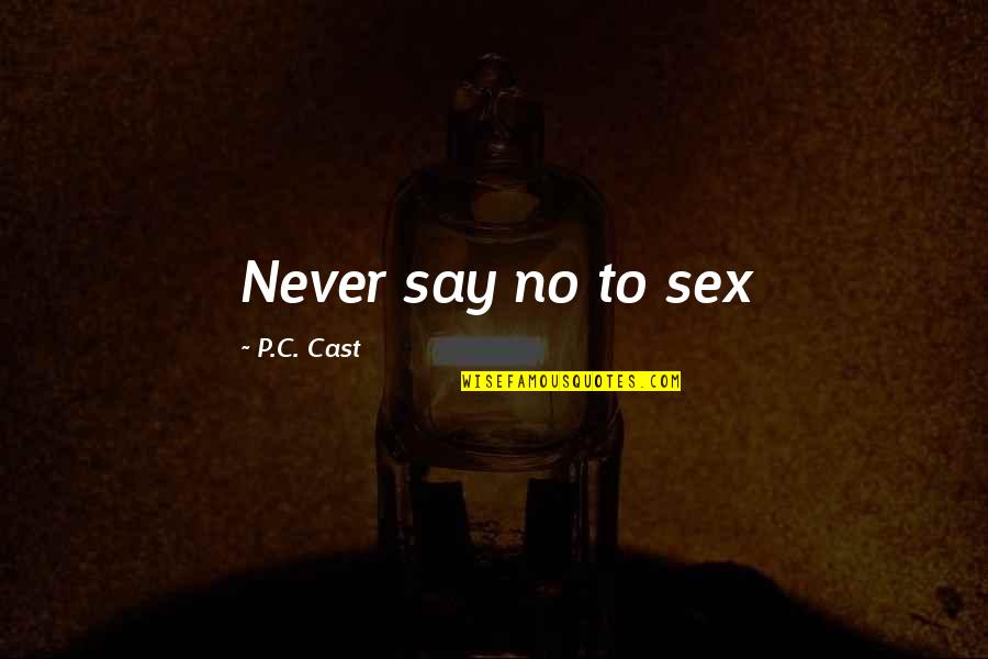 Chiemeka Nwangwa Quotes By P.C. Cast: Never say no to sex Chiemeka Nwangwa Quotes By P.C. Cast: Never say no to sex