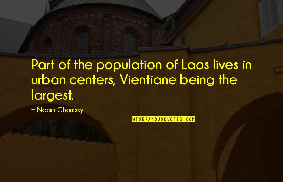 Chienna Before Quotes By Noam Chomsky: Part of the population of Laos lives in