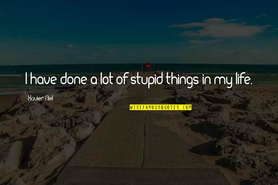 Chieri Matsunaga Quotes By Xavier Niel: I have done a lot of stupid things Chieri Matsunaga Quotes By Xavier Niel: I have done a lot of stupid things