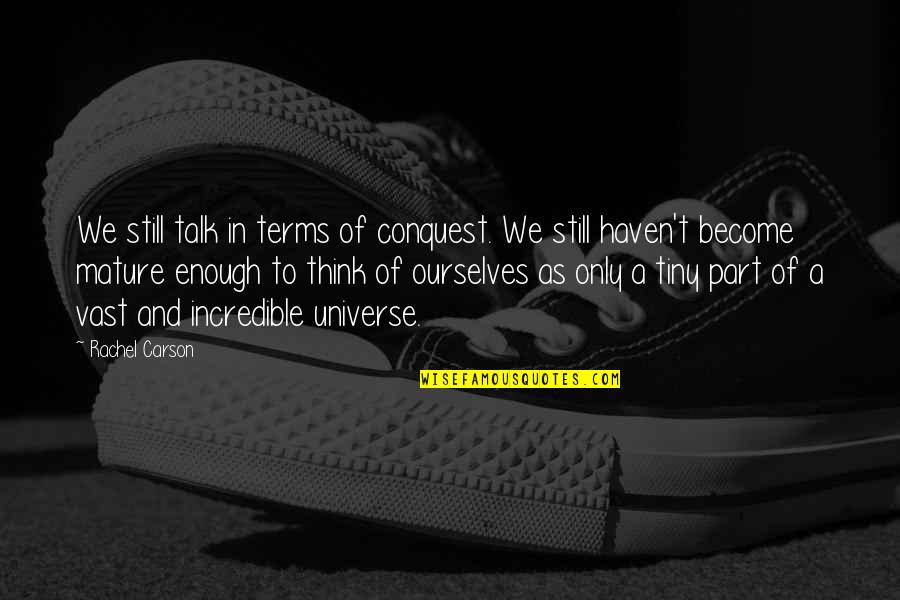 Chieri Sono Quotes By Rachel Carson: We still talk in terms of conquest. We Chieri Sono Quotes By Rachel Carson: We still talk in terms of conquest. We