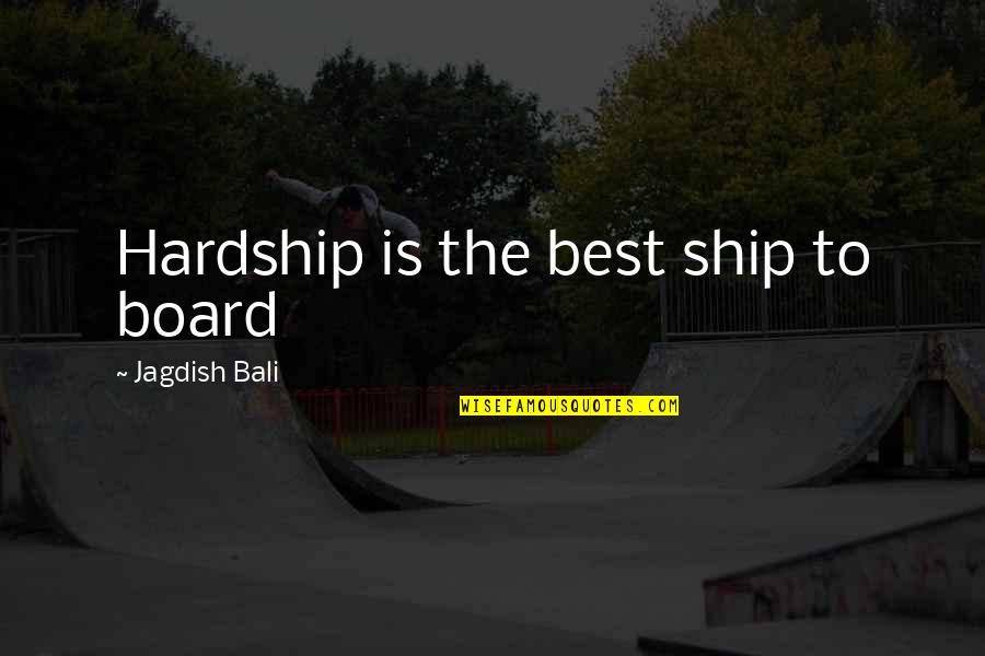 Chierici Palace Quotes By Jagdish Bali: Hardship is the best ship to board