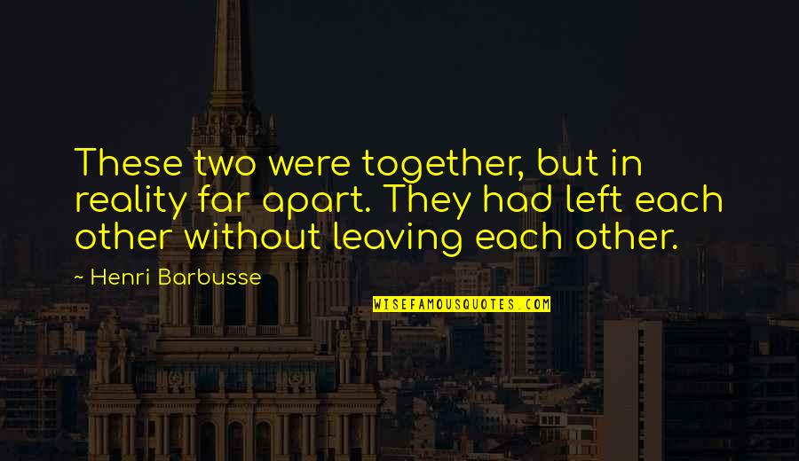 Chiesa Nuova Quotes By Henri Barbusse: These two were together, but in reality far
