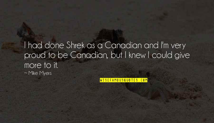 Chiesa Quotes By Mike Myers: I had done Shrek as a Canadian and Chiesa Quotes By Mike Myers: I had done Shrek as a Canadian and