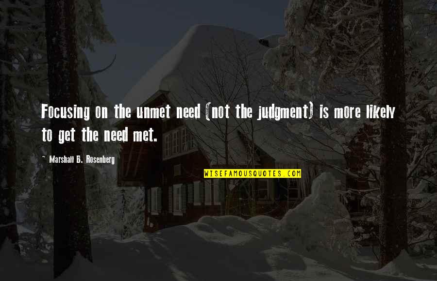 Chieti And Pescara Quotes By Marshall B. Rosenberg: Focusing on the unmet need (not the judgment) Chieti And Pescara Quotes By Marshall B. Rosenberg: Focusing on the unmet need (not the judgment)