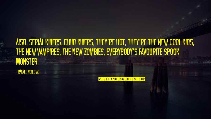 Chieti Lavoro Quotes By Rafael Yglesias: Also, serial killers, child killers, they're hot, they're