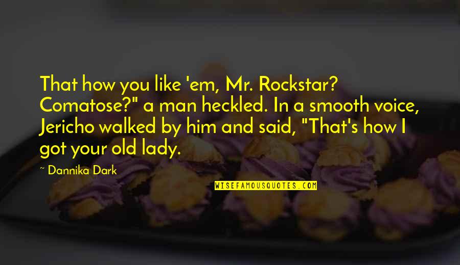 Chieveley Travelodge Quotes By Dannika Dark: That how you like 'em, Mr. Rockstar? Comatose?"