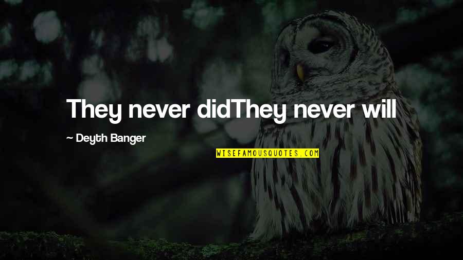 Chifamba Driving School Quotes By Deyth Banger: They never didThey never will Chifamba Driving School Quotes By Deyth Banger: They never didThey never will