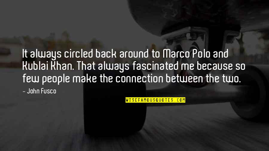 Chifamba Driving School Quotes By John Fusco: It always circled back around to Marco Polo Chifamba Driving School Quotes By John Fusco: It always circled back around to Marco Polo
