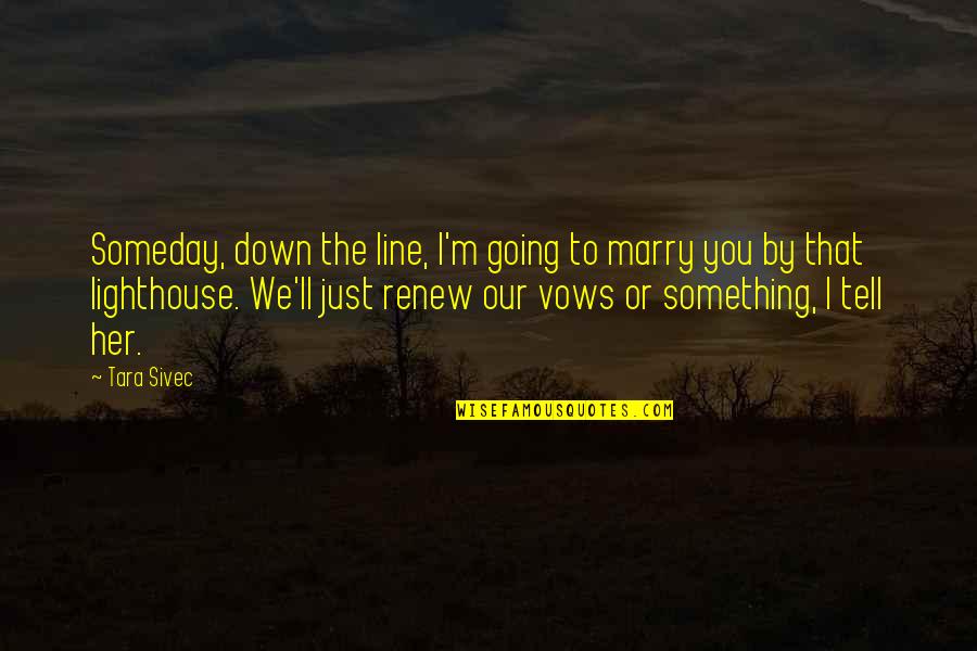 Chifamba Driving School Quotes By Tara Sivec: Someday, down the line, I'm going to marry Chifamba Driving School Quotes By Tara Sivec: Someday, down the line, I'm going to marry