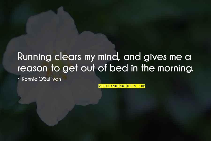 Chifamba Song Quotes By Ronnie O'Sullivan: Running clears my mind, and gives me a