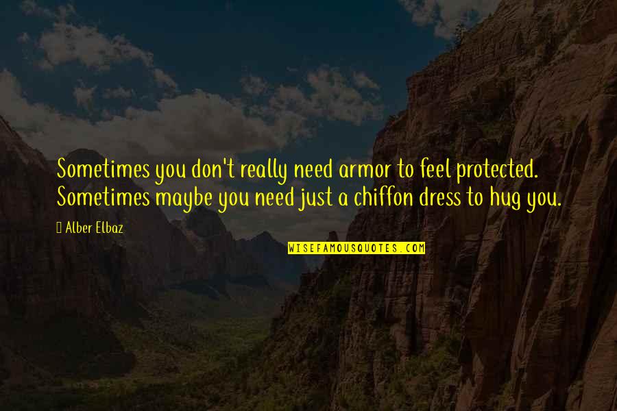 Chiffon Quotes By Alber Elbaz: Sometimes you don't really need armor to feel