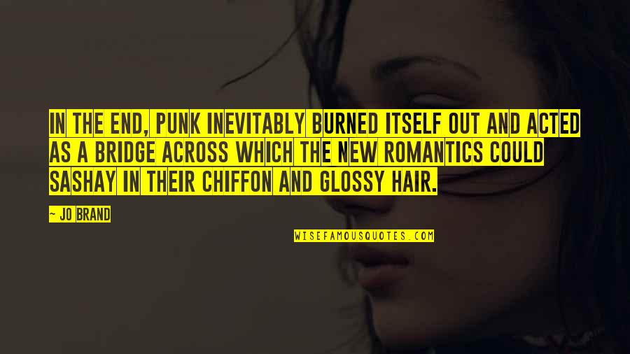 Chiffon Quotes By Jo Brand: In the end, punk inevitably burned itself out Chiffon Quotes By Jo Brand: In the end, punk inevitably burned itself out