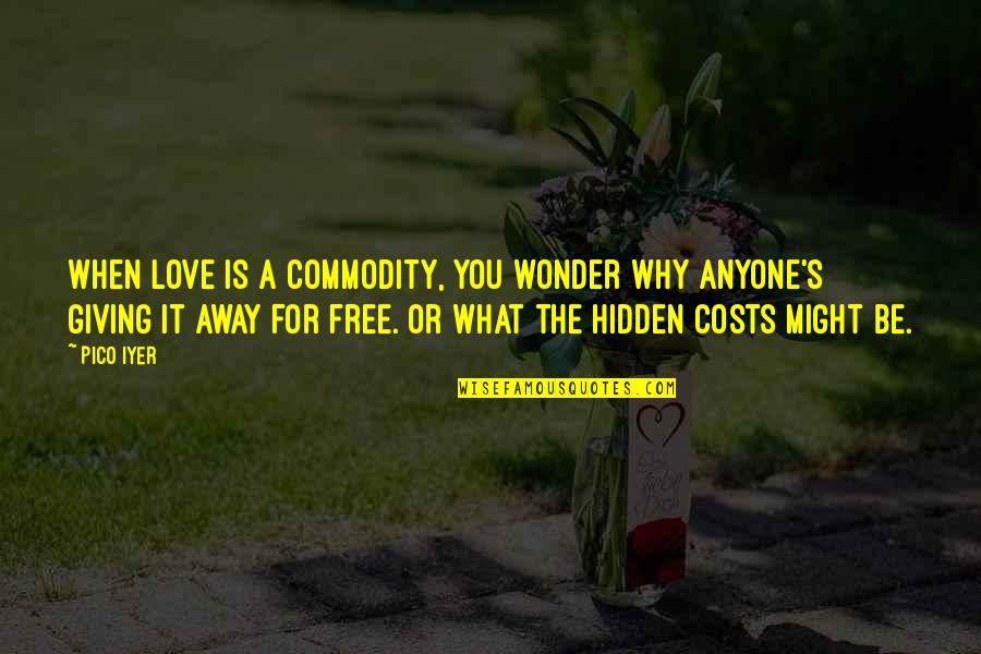 Chiffon Quotes By Pico Iyer: When love is a commodity, you wonder why Chiffon Quotes By Pico Iyer: When love is a commodity, you wonder why