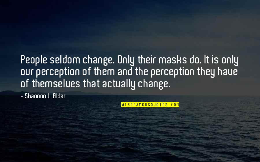 Chiffonner Quotes By Shannon L. Alder: People seldom change. Only their masks do. It
