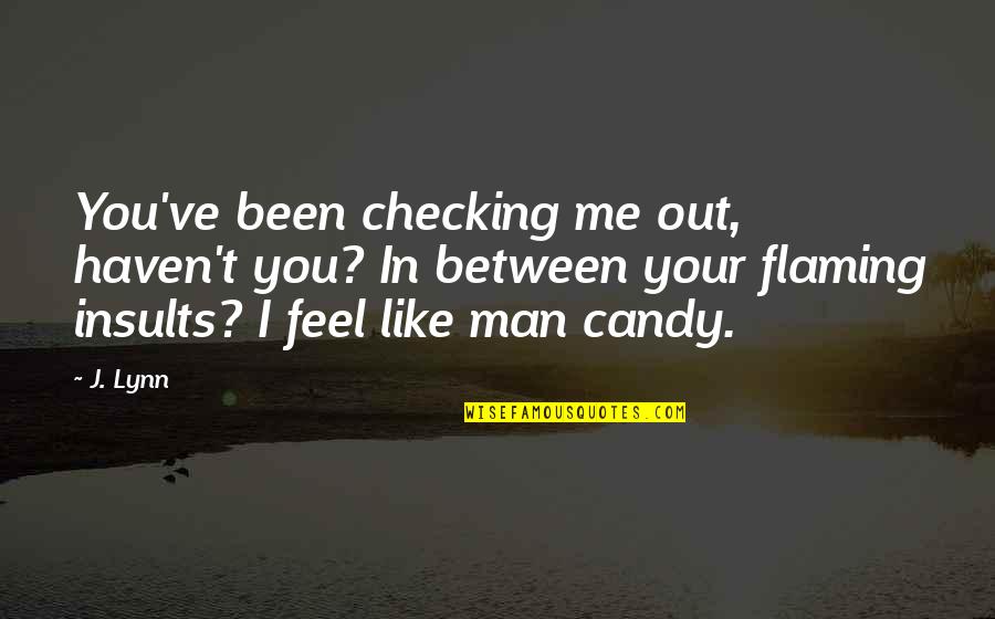 Chiffres Francais Quotes By J. Lynn: You've been checking me out, haven't you? In