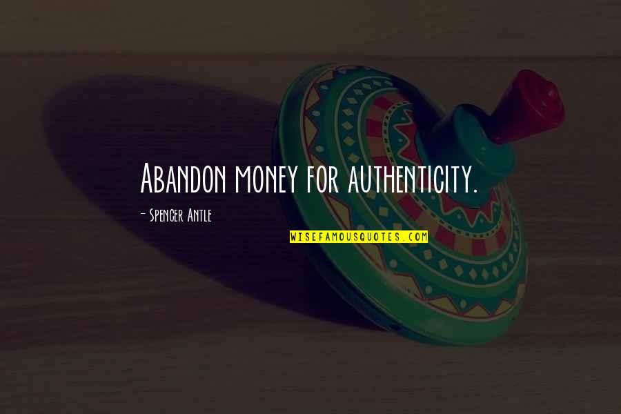 Chiffres Francais Quotes By Spencer Antle: Abandon money for authenticity.