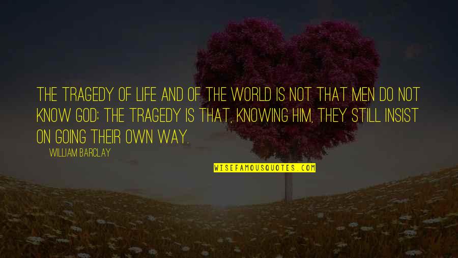 Chiflado En Quotes By William Barclay: The tragedy of life and of the world