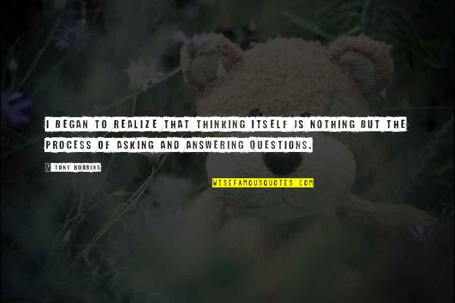 Chifour Quotes By Tony Robbins: I began to realize that thinking itself is Chifour Quotes By Tony Robbins: I began to realize that thinking itself is