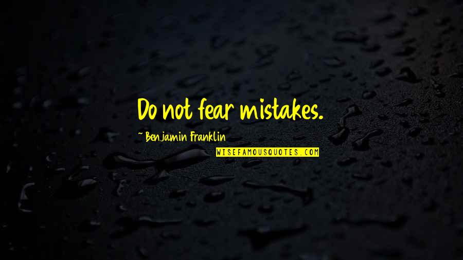 Chiggen Quotes By Benjamin Franklin: Do not fear mistakes.