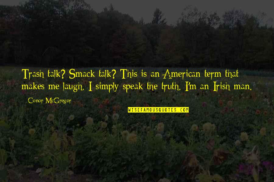 Chigiri E Quotes By Conor McGregor: Trash talk? Smack talk? This is an American Chigiri E Quotes By Conor McGregor: Trash talk? Smack talk? This is an American