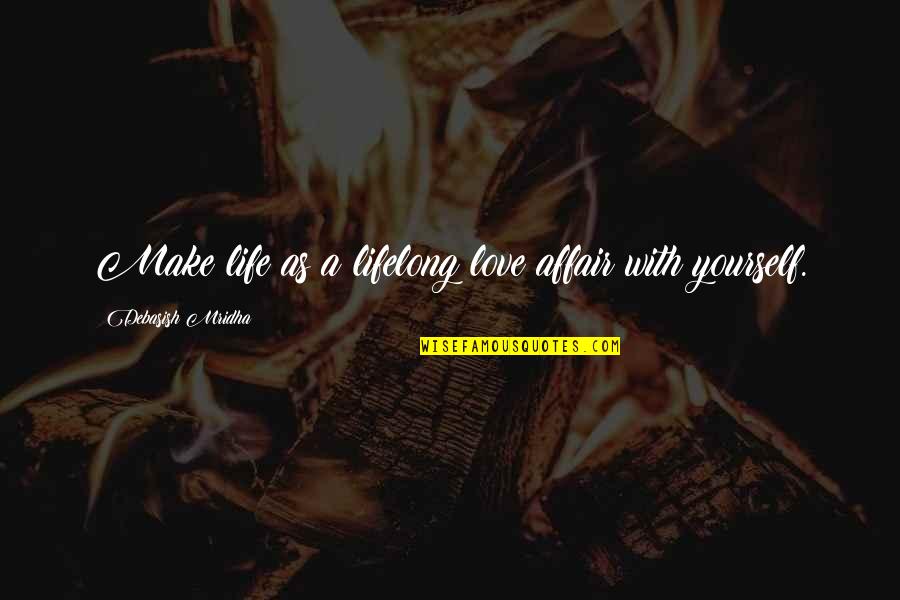 Chigiri E Quotes By Debasish Mridha: Make life as a lifelong love affair with Chigiri E Quotes By Debasish Mridha: Make life as a lifelong love affair with