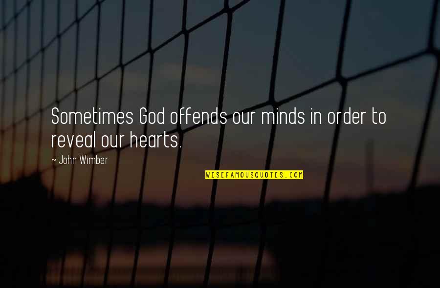 Chigiri E Quotes By John Wimber: Sometimes God offends our minds in order to