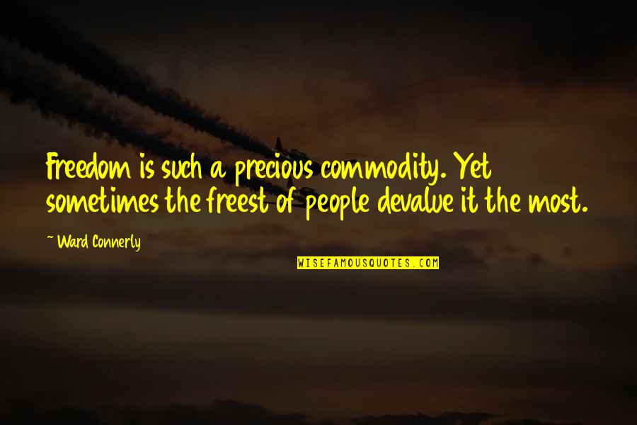 Chigiri E Quotes By Ward Connerly: Freedom is such a precious commodity. Yet sometimes