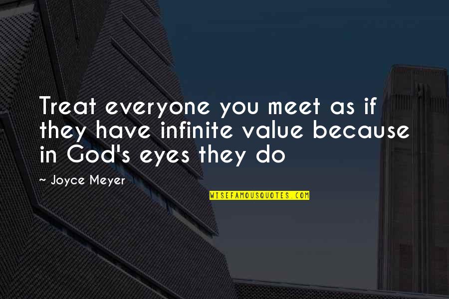 Chigiriki Quotes By Joyce Meyer: Treat everyone you meet as if they have