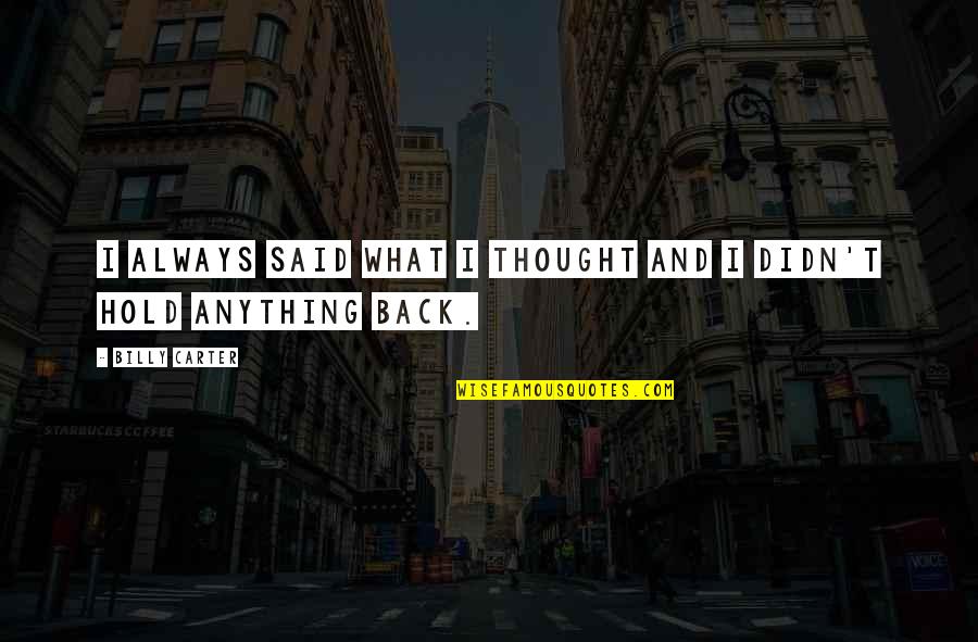 Chignons Quotes By Billy Carter: I always said what I thought and I