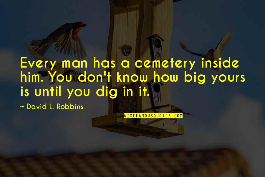 Chignons Quotes By David L. Robbins: Every man has a cemetery inside him. You
