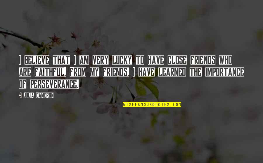 Chignons Tresses Quotes By Julia Cameron: I believe that I am very lucky to Chignons Tresses Quotes By Julia Cameron: I believe that I am very lucky to