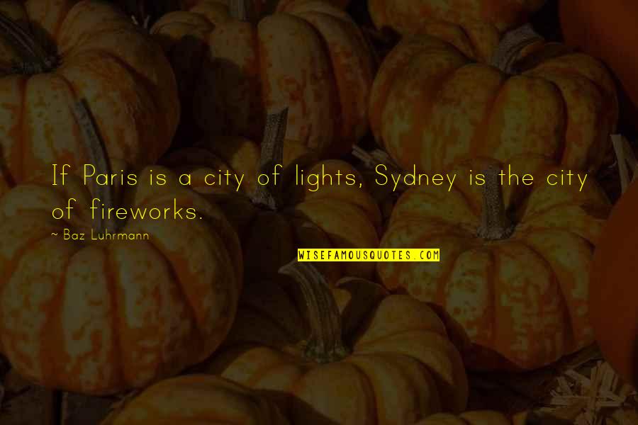 Chigorin Quotes By Baz Luhrmann: If Paris is a city of lights, Sydney